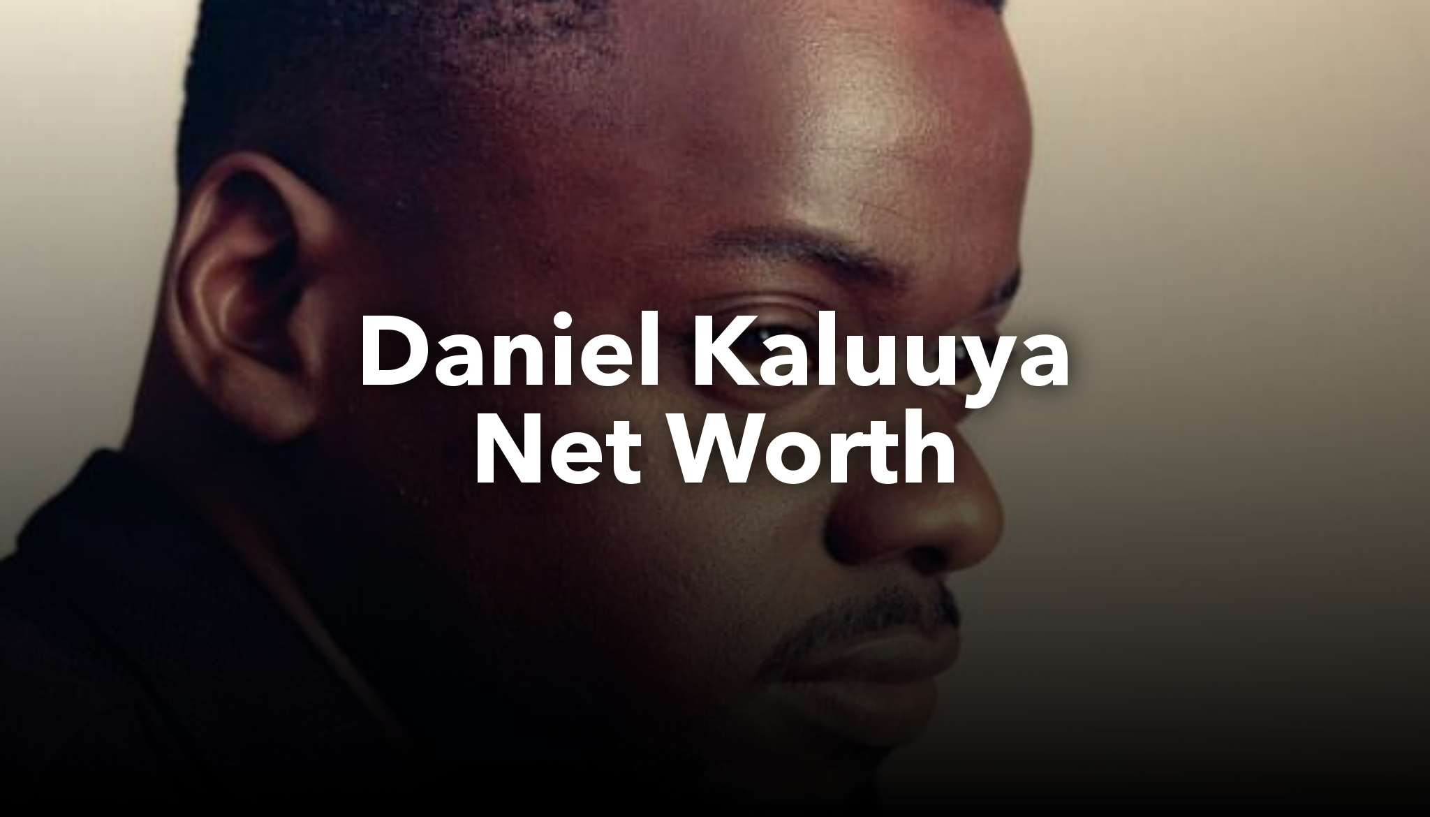 Daniel Kaluuya Net Worth | nichesss